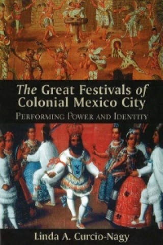 Livre Great Festivals of Colonial Mexico City L.A. Curcio-Nagy