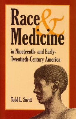 Książka Race and Medicine in Nineteenth- and Early-twentieth-century America Todd L. Savitt