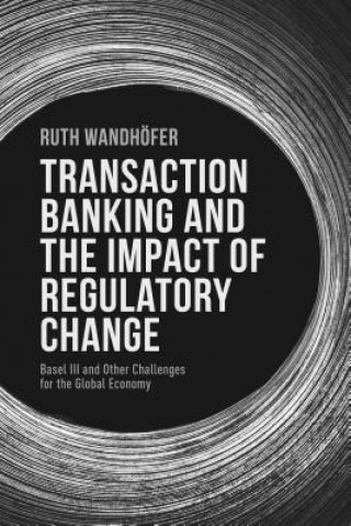 Könyv Transaction Banking and the Impact of Regulatory Change Ruth Wandhöfer