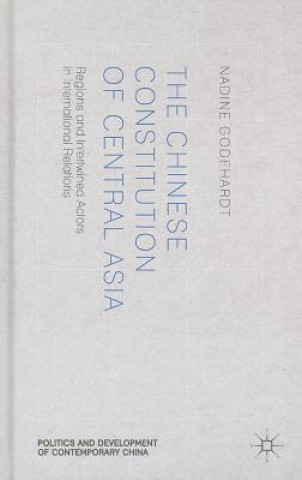 Knjiga Chinese Constitution of Central Asia Nadine Godehardt