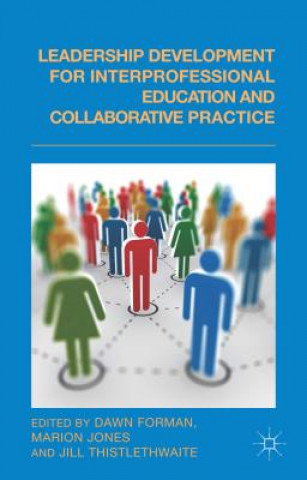 Kniha Leadership Development for Interprofessional Education and Collaborative Practice Dawn Forman