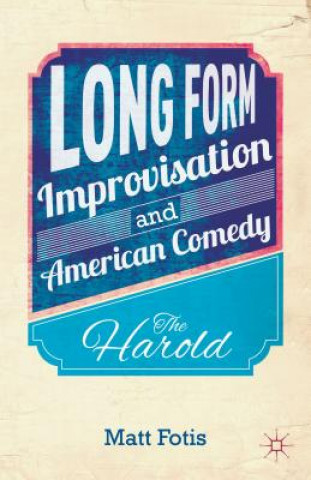 Könyv Long Form Improvisation and American Comedy Matt Fotis