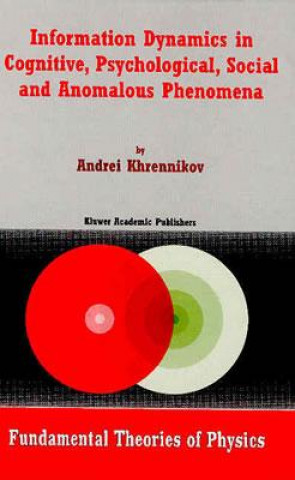 Książka Information Dynamics in Cognitive, Psychological, Social, and Anomalous Phenomena Andrei Khrennikov