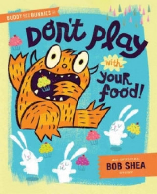 Kniha Buddy And The Bunnies In: Dont Play With Your Food! Bob Shea