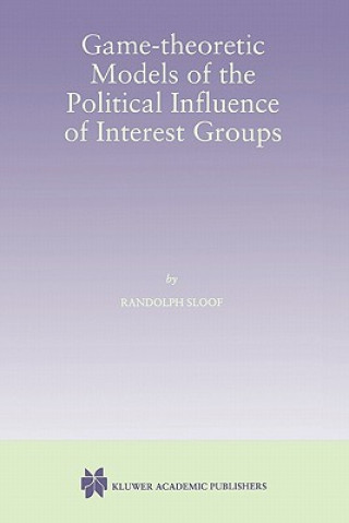 Kniha Game-Theoretic Models of the Political Influence of Interest Groups Randolph Sloof