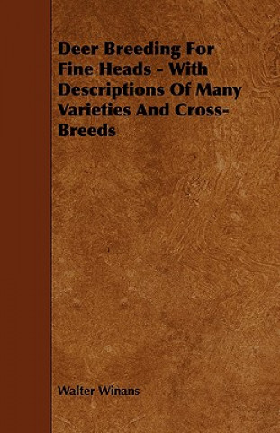 Livre Deer Breeding For Fine Heads - With Descriptions Of Many Varieties And Cross-Breeds Walter Winans