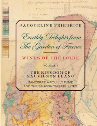 Kniha Earthly Delights from the Garden of France/Wines of the Loire/Volume One Jacqueline Friedrich