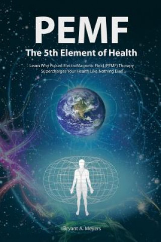 Книга Pemf - the Fifth Element of Health Bryant A Meyers