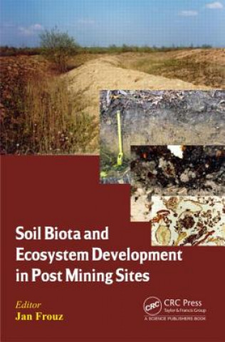 Kniha Soil Biota and Ecosystem Development in Post Mining Sites Jan Frouz