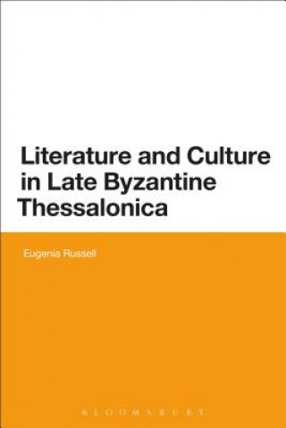 Könyv Literature and Culture in Late Byzantine Thessalonica Eugenia Russell