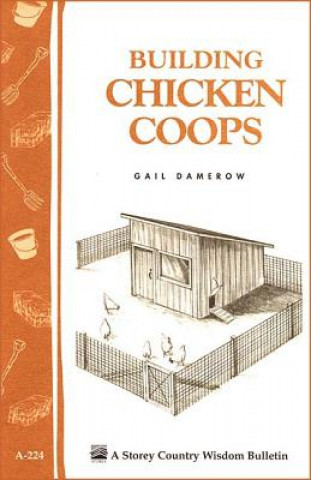 Könyv Building Chicken Coops: Storey's Country Wisdom Bulletin  A.224 Gail Damerow