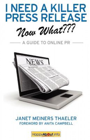 Kniha I Need a Killer Press Release--Now What??? Janet Meiners Thaeler