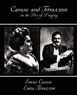 Knjiga Caruso and Tetrazzini on the Art of Singing Tetrazzini Enrico Caruso a