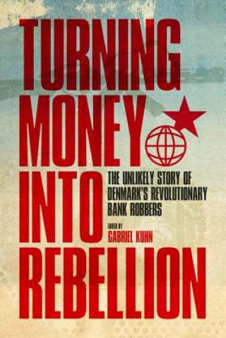 Carte Turning Money Into Rebellion Gabriel Kuhn