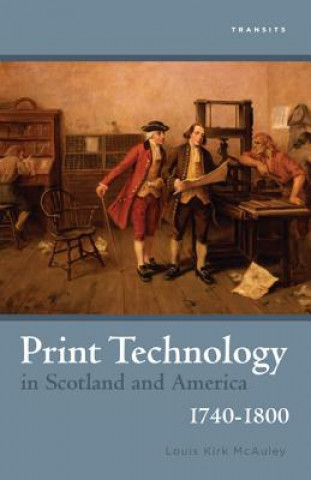 Книга Print Technology in Scotland and America, 1740-1800 Louis Kirk McAuley