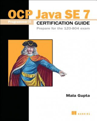 Könyv OCP Java SE 7 Programmer II certification guide prepare for the IZO- 804 Exam Mala Gupta