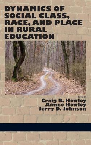 Kniha Dynamics of Social Class, Race, and Place in Rural Education (Hc) Craig B Howley