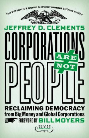Könyv Corporations Are Not People: Reclaiming Democracy from Big Money and Global Corporations Jeffrey Clements