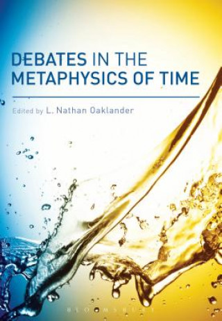 Könyv Debates in the Metaphysics of Time L Nathan Oaklander
