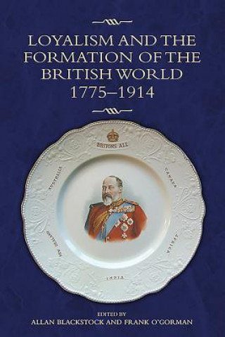 Kniha Loyalism and the Formation of the British World, 1775-1914 Allan Blackstock