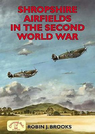 Buch Shropshire Airfields in the Second World War Robin J. Brooks