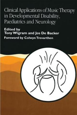 Книга Clinical Applications of Music Therapy in Developmental Disability, Paediatrics and Neurology Jos De Backer