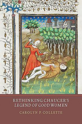 Knjiga Rethinking Chaucer's Legend of Good Women Carolyn P. Collette