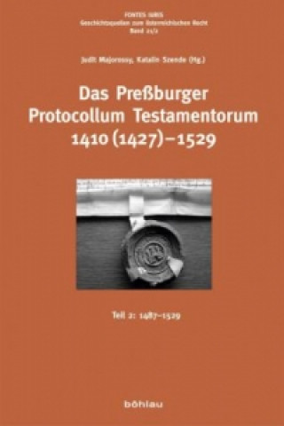 Kniha Das Preßburger Protocollum Testamentorum 1410 (1427)-1529 Judit Majorossy