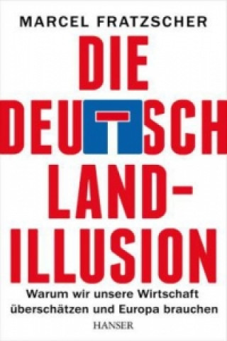 Kniha Die Deutschland-Illusion Marcel Fratzscher