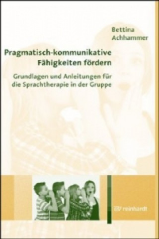 Könyv Pragmatisch-kommunikative Fähigkeiten fördern Bettina Achhammer