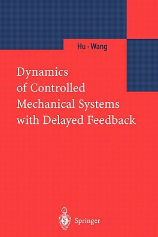 Buch Dynamics of Controlled Mechanical Systems with Delayed Feedback H. Y. Hu