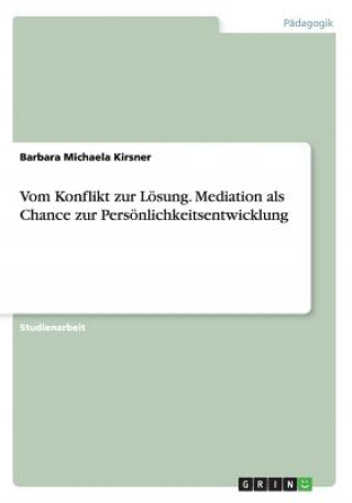 Könyv Vom Konflikt zur Loesung. Mediation als Chance zur Persoenlichkeitsentwicklung Barbara Michaela Kirsner