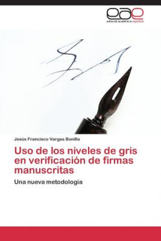 Βιβλίο Uso de los niveles de gris en verificacion de firmas manuscritas Jesús Francisco Vargas Bonilla