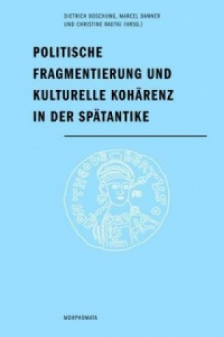 Carte Politische Fragmentierung und kulturelle Kohärenz in der Spätantike Dietrich Boschung