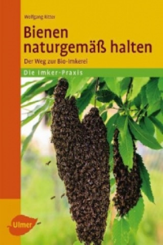 Könyv Bienen naturgemäß halten Wolfgang Ritter