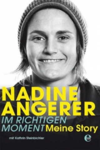 Kniha Nadine Angerer - Im richtigen Moment Nadine Angerer