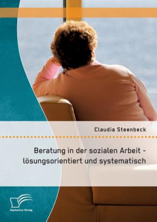 Książka Beratung in der sozialen Arbeit - loesungsorientiert und systematisch Claudia Steenbeck