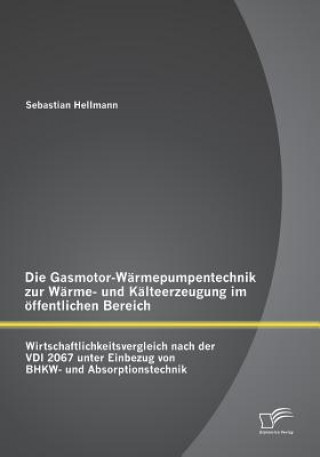 Книга Gasmotor-Warmepumpentechnik zur Warme- und Kalteerzeugung im oeffentlichen Bereich Sebastian Hellmann