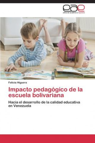 Könyv Impacto Pedagogico de La Escuela Bolivariana Higuera Felicia