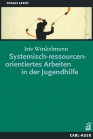 Książka Systemisch-ressourcenorientiertes Arbeiten in der Jugendhilfe Iris Winkelmann