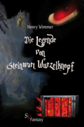 Kniha Die Legende von Steinwart Wurzelknopf Henry Wimmer