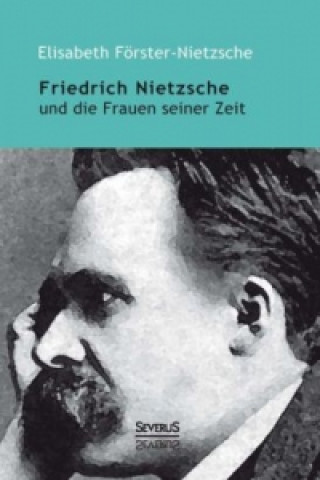 Книга Friedrich Nietzsche und die Frauen seiner Zeit Elisabeth Förster-Nietzsche