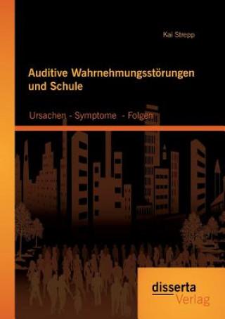 Knjiga Auditive Wahrnehmungsstoerungen und Schule Kai Strepp