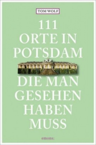 Carte 111 Orte in Potsdam, die man gesehen haben muss Tom Wolf
