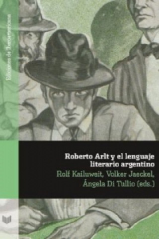 Carte Roberto Arlt y el lenguaje literario argentino Rolf Kailuweit