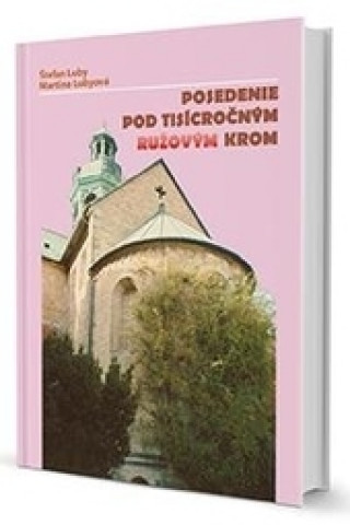 Kniha Posedenie pod tisícročným ružovým krom Štefan Luby; Martina Lubyová