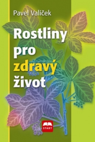 Książka Rostliny pro zdravý život Pavel Valíček