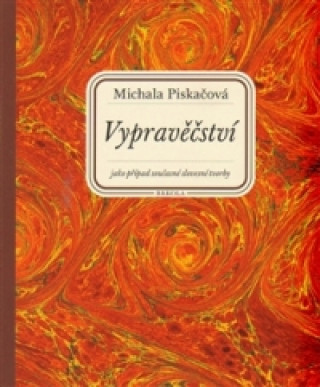 Book Vypravěčství jako případ současné slovesné tvorby Michala Piskačová