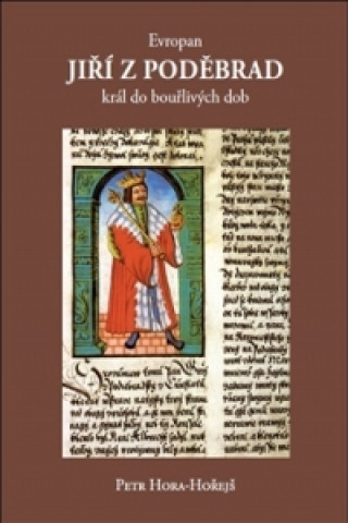 Könyv Evropan Jiří z Poděbrad král do bouřlivých dob Petr Hora-Hořejš