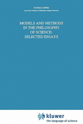 Kniha Models and Methods in the Philosophy of Science: Selected Essays Patrick Suppes